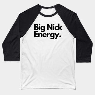 Big nick energy Baseball T-Shirt